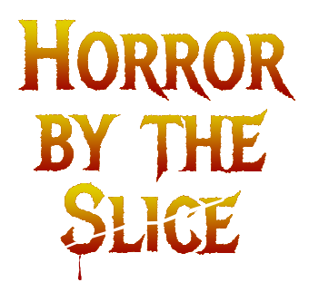 HORROR BY THE SLICE is live!
