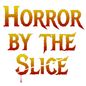 HORROR BY THE SLICE is live!